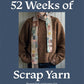 52 Weeks of Scrap Yarn