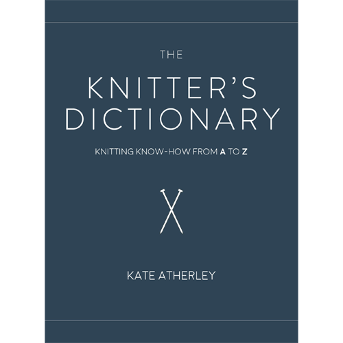 The Knitter's Dictionary! by Kate Atherley